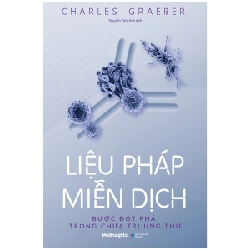 Liệu Pháp Miễn Dịch - Bước Đột Phá Trong Chữa Trị Ung Thư - Charles Graeber