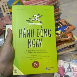 Hành Động Ngay - 7 Ngày Chinh Phục Trì Hoãn Và Tái Tạo Động Lực Phi Thường  Thibaut Meuri