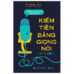 Kiếm Tiền Bằng Giọng Nói - Bắt Kịp Xu Hướng Thời Đại Mới - Trương Trì 147954