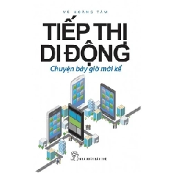 Tiếp Thị Di Động - Chuyện Bây Giờ Mới Kể - Vũ Hoàng Tâm