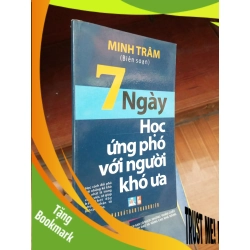 (TẶNG BOOKMARK) 7 ngày học ứng phó với người khó ưa - Minh Trâm 2012 Sách kỹ năng RBK-AK19