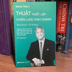 Thuật Thiết Lập Chiến Lược Kinh Doanh (Tái Bản 2018)-Brian Tracy