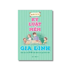 Kỷ luật mềm trong gia đình: Giáo Dục trẻ em 3-10 tuổi cho gia đình VIỆT - Nguyễn Thị Thu