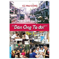 Sài Gòn Một Thuở - “Dân Ông Tạ Đó!” - Tập 3 - Cù Mai Công