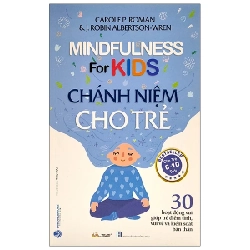 Chánh Niệm Cho Trẻ (Cho Trẻ 6-10 Tuổi) - Carole P. Roman, J. Robin Albrtson-Wren