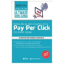 Ultimate Guide Series - Hướng Dẫn Bài Bản Tối Ưu Hóa Chỉ Số Pay - Per - Click Cho Doanh Nghiệp - Richard Stokes