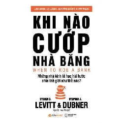 Khi Nào Cướp Nhà Băng (Tái Bản 2018) - Steven D. Levitt, Stephen J. Dubner ASB.PO Oreka Blogmeo 230225