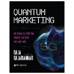 Quantum Marketing - Bộ Công Cụ Tiếp Thị Trong Thế Giới Siêu Kết Nối - Raja Raiamannar 294791