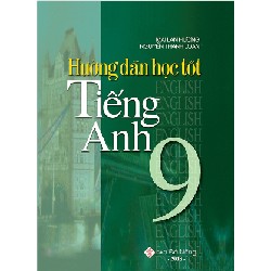 Hướng Dẫn Học Tốt Tiếng Anh 9 - Mai Lan Hương, Nguyễn Thanh Loan 147521