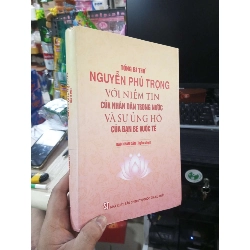 Nguyễn Phú Trọng Với Niềm Tin Của Nhân Dân Trong Nước Và Sự Ủng Hộ Của Bạn Bè Quốc Tế - Báo Nhân Dân 2023 mới 90% bìa cứng Lịch sử Việt Nam HCM1004