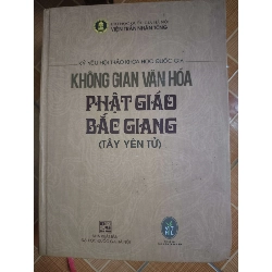Không gian văn hóa Phật giáo Bắc Giang - 2023 - 1219 trang - Bìa cứng (Sách lịch sử - triết học) ANTQ1304