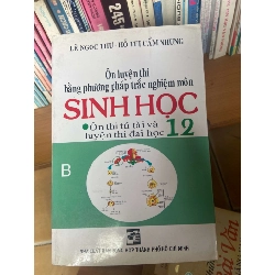 (Sách cũ SCGR) Ôn Luyện Thi Bằng Phương Pháp Trắc Nghiệm Môn Sinh Học 12 - Lê Ngọc Thư, Hồ Thị Cẩm Nhung 2008 Tham khảo - luyện thi VAVO-AK1T3 Blogmeo090426