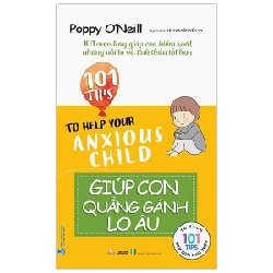 101 Mẹo hay: Giúp con quẳng gánh lo âu mới 100% HCM.PO Poppy O'Neill Oreka-Blogmeo 179678