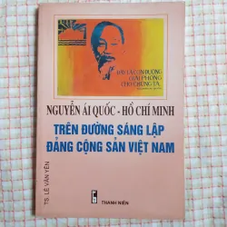 NGUYỄN ÁI QUỐC - HỒ CHÍ MINH - TRÊN ĐƯỜNG SÁNG LẬP ĐẢNG CỘNG SẢN VIỆT NAM - TS. Lê Văn Yên