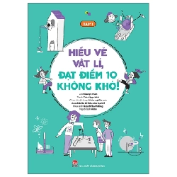Hiểu Về Vật Lí, Đạt Điểm 10 Không Khó! - Tập 1 - Hồ Diệu Phần, Trần Ngạn Linh, Nhóm nghiên cứu và phát triển tài liệu giáo dục LIS, Quách Thanh Bằng (Mới 100%) Sách tham khảo cấp III, NXB Kim Đồng - SÁCH ĐẠI HỌC