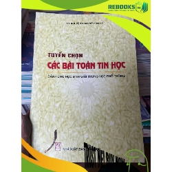 (TẶNG BOOKMARK) Tuyển Chọn Các Bài Toán Tin Học Dành Cho Học Sinh Giỏi Trung Học Phổ Thông - Nguyễn Xuân My 2007 Tham khảo - luyện thi RBK-AK2ST1