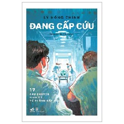 Đang Cấp Cứu - 17 Câu Chuyện Sinh Tử Từ Phòng Cấp Cứu - Lý Hồng Chính 143657