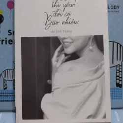 Sách: Ừ thì yêu! đời có bao nhiêu - Tác giả: An Xinh Trương