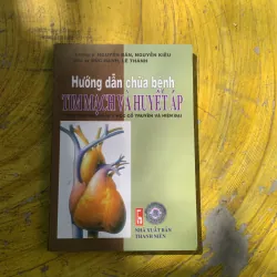 HƯỚNG DẪN CHỮA BỆNH TIM MẠCH VÀ HUYẾT ÁP THEO PP YHCT VÀ HIỆN ĐẠI 