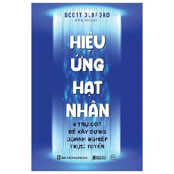 Hiệu Ứng Hạt Nhân - 6 Trụ Cột Để Xây Dựng Doanh Nghiệp Trực Tuyến - Scott Oldford