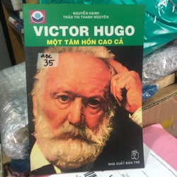 Victor Hugo Một tâm hồn cao cả (Nguyễn Hạnh, Trần Thị Thanh Nguyên)