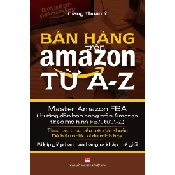 Bán hàng trên amazon từ A đến Z - Giàng Thuận Ý - 2020 - KINH TẾ - PHÁP LUẬT - KHOA HỌC - VĂN HÓA XH Blogmeo040226