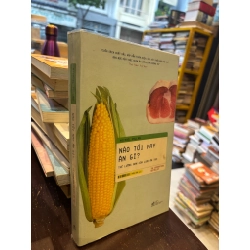 Nào tối nay ăn gì? thế lưỡng nan của loài ăn tạp - Micheal Pollan