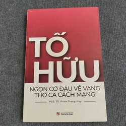 TỐ HỮU - NGỌN CỜ ĐẦU VẺ VANG THƠ CA CÁCH MẠNG