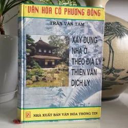VĂN HÓA CỔ PHƯƠNG ĐÔNG: XÂY DỰNG NHÀ Ở THEO ĐỊA LÝ, THIÊN VĂN, DỊCH LÝ