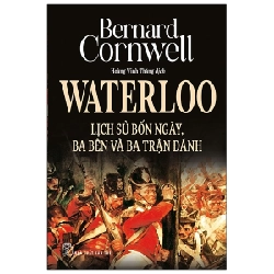 Waterloo: Lịch sử bốn ngày, ba bên và ba trận đánh - Bernard Cornwell 2021 New 100% HCM.PO 56916