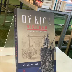 HÝ KỊCH VIỆT NAM NGÀN NĂM ĐỒNG VỌNG - BÙI QUANG THẮNG