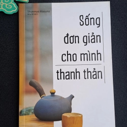 Sống đơn giản cho đời thanh thản - Shunmyo Masuno