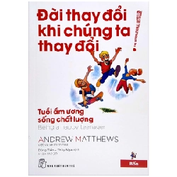 Đời Thay Đổi Khi Chúng Ta Thay Đổi - Tập 4: Tuổi Ẩm Ương Sống Chất Lượng - Andrew Matthews