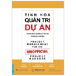 Tinh Hoa Quản Trị Dự Án Dành Cho Quản Lý Dự Án Không Chuyên - Kory Kogon, Suzette Blakemore, James Wood