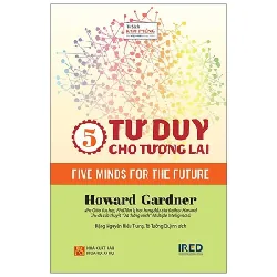 5 Tư Duy Cho Tương Lai - Five Minds For The Future (Bìa Cứng) - Howard Gardner 402722