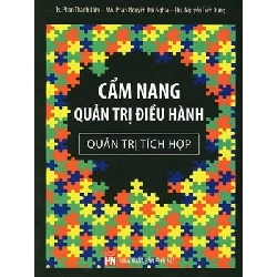 Cẩm Nang Quản Trị Điều Hành - Quản Trị Tích Hợp - TS. Phan Thanh Lâm, Th.S. Nguyễn Tiến Dũng, MA. Phan Nguyễn Đại Nghĩa