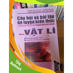 (TẶNG BOOKMARK) Câu Hỏi Và Bài Tập Ôn Luyện Kiến Thức Trung Học Phổ Thông Môn Vật Lí - Vũ Đình Túy, Phạm Xuân Mai, Đặng Hồng Quang, Đinh Thái Quỳnh 2011 Tham khảo - luyện thi RBK-AK1T3