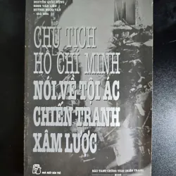 Chủ Tịch Hồ Chí Minh Nói Về Tội Ác Chiến Tranh Xâm Lược (Đọc Mô Tả!)