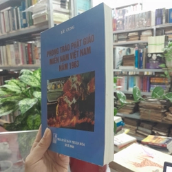 PHONG TRÀO PHẬT GIÁO MIỀN NAM VIỆT NAM NĂM 1963 - Lê Cung 453192