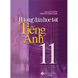 Hướng dẫn học tốt TA 11 - Mai Lan Hương - Nguyễn Thanh Loan (2019) New 100% HCM.PO