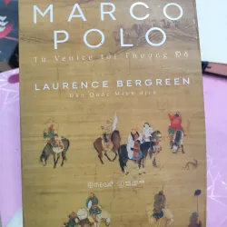Marco Polo – Từ Venice tới Thượng Đô | Laurence Bergreen | Sách lịch sử – du ký nổi tiếng 957174
