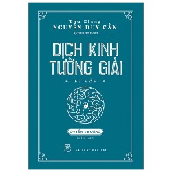 Dịch Kinh Tường Giải (Di Cảo): Quyển Thượng (Bìa Cứng) - Thu Giang Nguyễn Duy Cần 140539