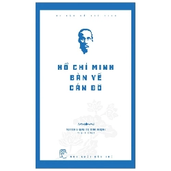 Di Sản Hồ Chí Minh - Hồ Chí Minh Bàn Về Cán Bộ - PGS TS Vũ Tình, TS Đặng Thị Minh Phượng (Mới 100%) Tiểu sử, hồi ký, NXB Trẻ - SÁCH ĐẠI HỌC