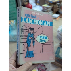 Nghệ thuật làm món ăn trung hoa - Cô Lệ Hoa