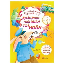 Các câu chuyện nhân văn phát triển EQ cho trẻ - Khắc phục thói quen trì hoãn - Bồi dưỡng trí tuệ cảm xúc - Bước qua kỳ khủng hoảng - - LINHLANBOOKS - Sách Mẹ và bé