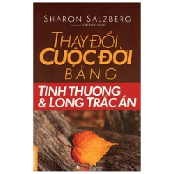 Thay Đổi Cuộc Đời Bằng Tình Thương Và Lòng Trắc Ẩn - Sharon Salzberg (Mới 100%) Sách tư duy, kỹ năng sống, Văn Lang Books - SÁCH ĐẠI HỌC