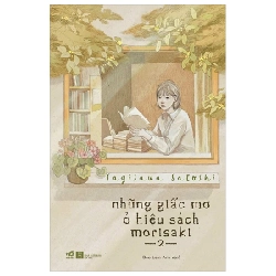 Những Giấc Mơ Ở Hiệu Sách Morisaki - Tập 2 - Yagisawa Satoshi (Mới 100%) Tiểu thuyết, Nhã Nam - SÁCH ĐẠI HỌC