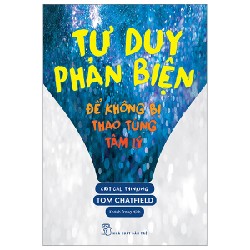 Tư Duy Phản Biện - Để Không Bị Thao Túng Tâm Lý - Tom Chatfield 142329