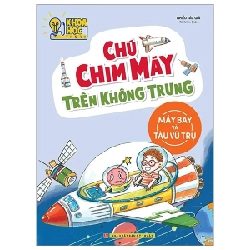 Khoa Học Thú Vị - Chú Chim Máy Trên Không Trung - Máy Bay Và Tàu Vũ Trụ - Nhiều Tác Giả