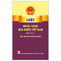 Luật Ngân Hàng Nhà Nước Việt Nam (Hiện Hành) (Sửa Đổi, Bổ Sung Năm 2022) - Quốc Hội